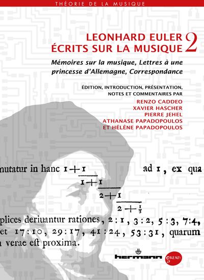 Leonhard Euler, mathématicien, physicien et théoricien de la musique - vol. 2 : Mémoires sur la musique, Lettres à une  princesse d'Allemagne, Correspondance