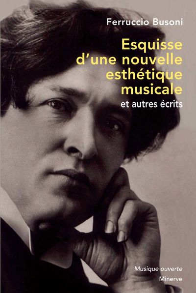 Ferruccio Busoni : Esquisse d'une nouvelle esthétique musicale et autres écrits