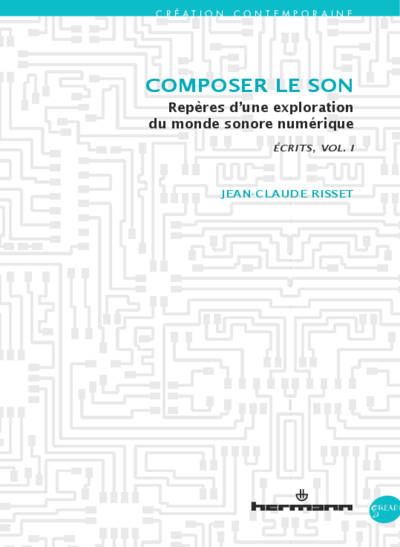 Jean-Claude Risset, Ecrits - vol. 1 : Composer le son, Repères d’une exploration du monde sonore numérique